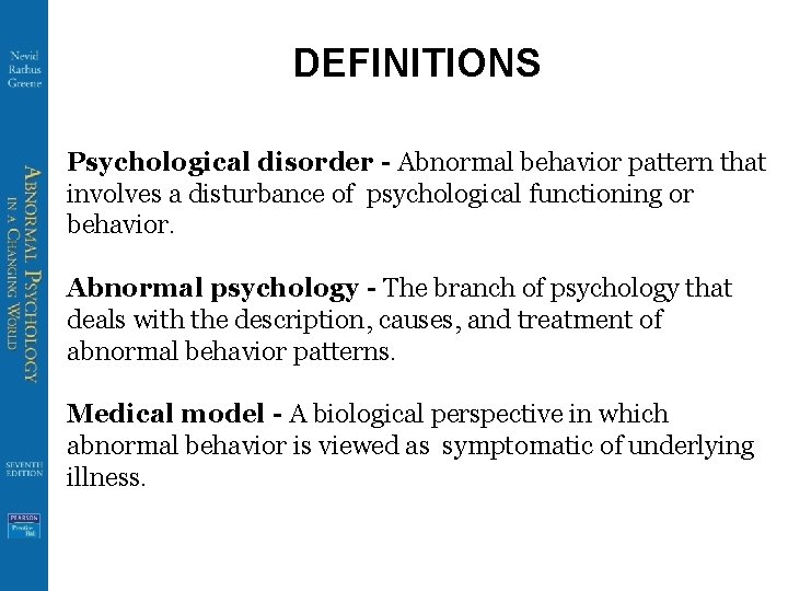DEFINITIONS Psychological disorder - Abnormal behavior pattern that involves a disturbance of psychological functioning