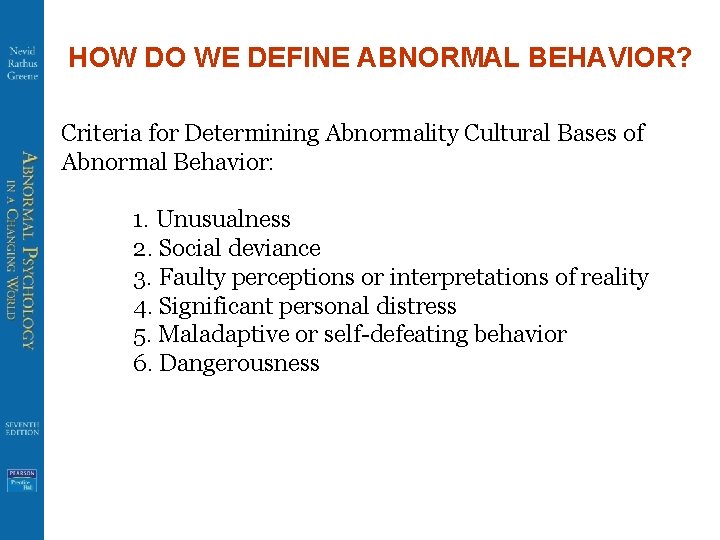 HOW DO WE DEFINE ABNORMAL BEHAVIOR? Criteria for Determining Abnormality Cultural Bases of Abnormal