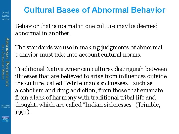 Cultural Bases of Abnormal Behavior that is normal in one culture may be deemed