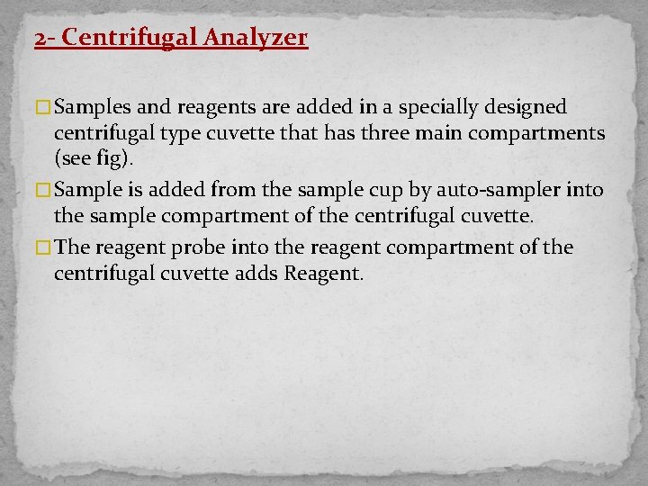 2 - Centrifugal Analyzer � Samples and reagents are added in a specially designed