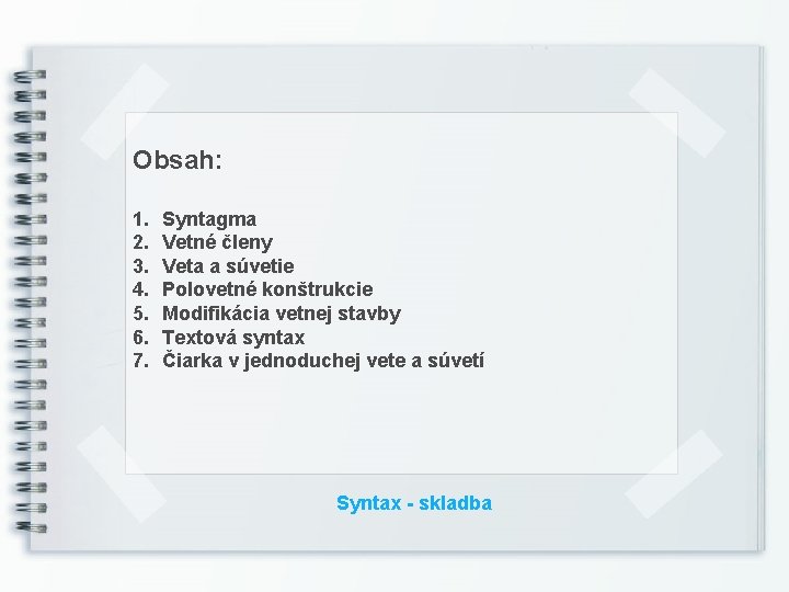 Obsah: 1. 2. 3. 4. 5. 6. 7. Syntagma Vetné členy Veta a súvetie