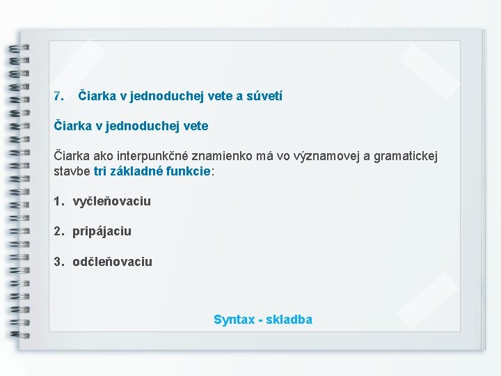 7. Čiarka v jednoduchej vete a súvetí Čiarka v jednoduchej vete Čiarka ako interpunkčné