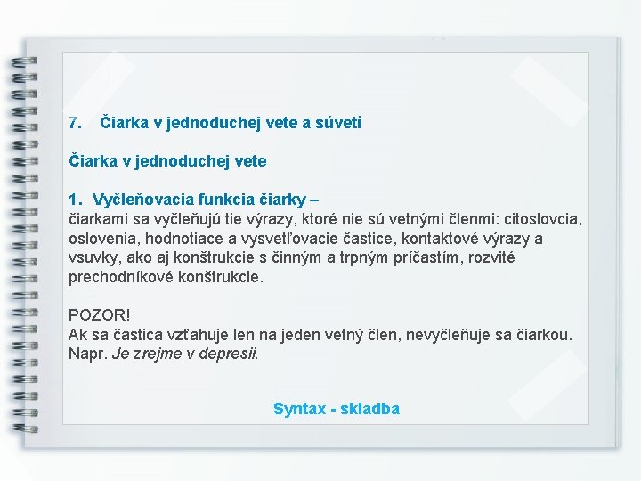 7. Čiarka v jednoduchej vete a súvetí Čiarka v jednoduchej vete 1. Vyčleňovacia funkcia