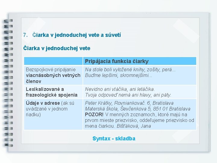 7. Čiarka v jednoduchej vete a súvetí Čiarka v jednoduchej vete Pripájacia funkcia čiarky