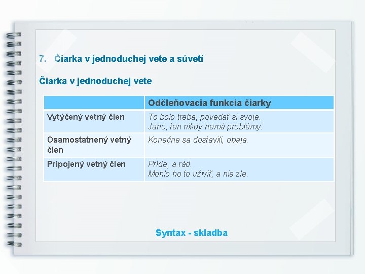 7. Čiarka v jednoduchej vete a súvetí Čiarka v jednoduchej vete Odčleňovacia funkcia čiarky