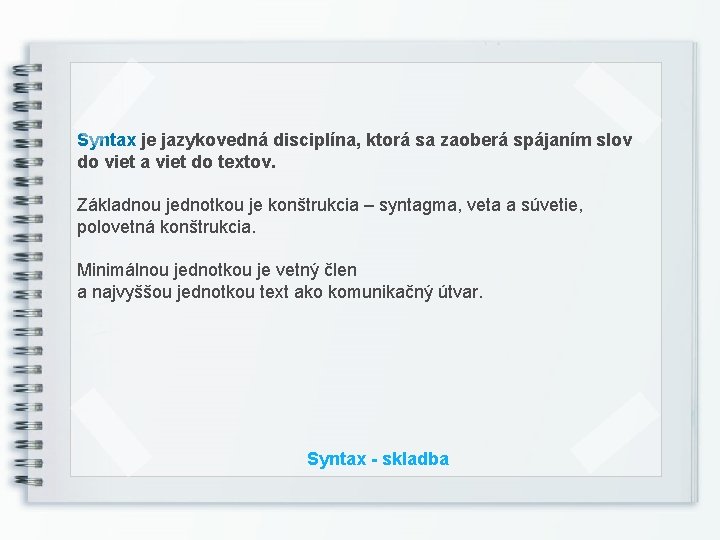 Syntax je jazykovedná disciplína, ktorá sa zaoberá spájaním slov do viet a viet do