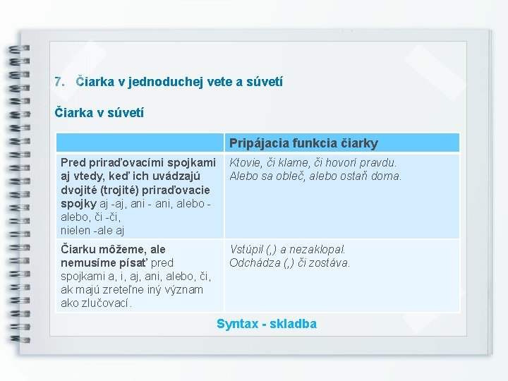 7. Čiarka v jednoduchej vete a súvetí Čiarka v súvetí Pripájacia funkcia čiarky Pred