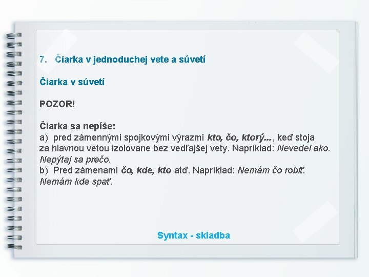 7. Čiarka v jednoduchej vete a súvetí Čiarka v súvetí POZOR! Čiarka sa nepíše: