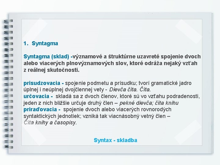1. Syntagma (sklad) -významové a štruktúrne uzavreté spojenie dvoch alebo viacerých plnovýznamových slov, ktoré