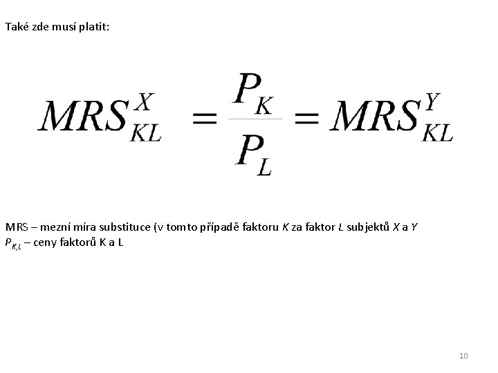 Také zde musí platit: MRS – mezní míra substituce (v tomto případě faktoru K