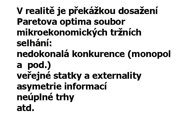 V realitě je překážkou dosažení Paretova optima soubor mikroekonomických tržních selhání: nedokonalá konkurence (monopol