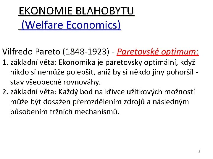 EKONOMIE BLAHOBYTU (Welfare Economics) Vilfredo Pareto (1848 -1923) - Paretovské optimum: 1. základní věta: