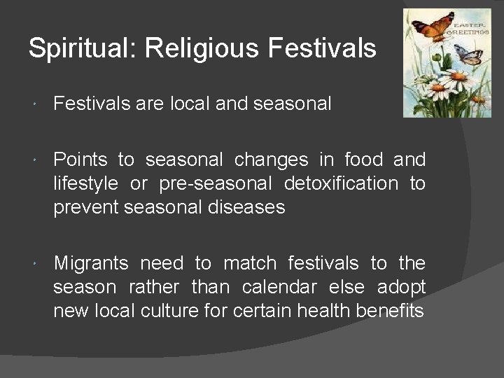 Spiritual: Religious Festivals are local and seasonal Points to seasonal changes in food and