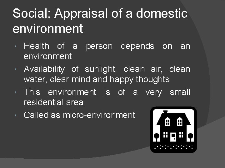 Social: Appraisal of a domestic environment Health of a person depends on an environment