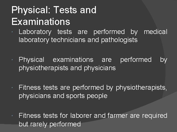 Physical: Tests and Examinations Laboratory tests are performed by medical laboratory technicians and pathologists