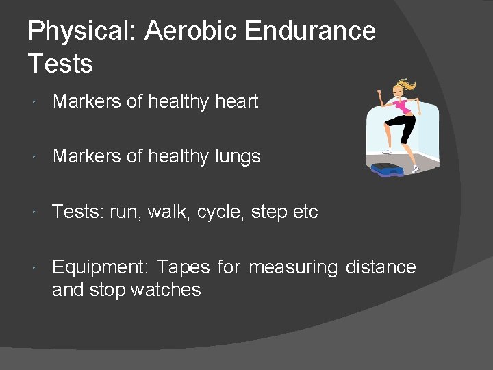 Physical: Aerobic Endurance Tests Markers of healthy heart Markers of healthy lungs Tests: run,