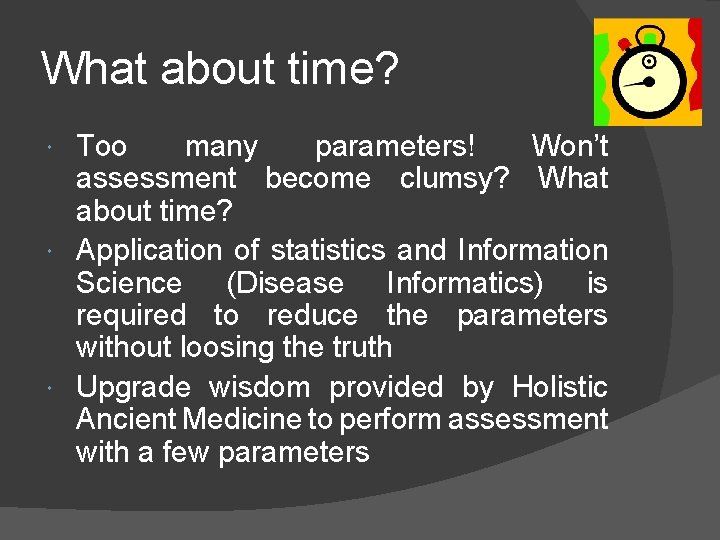 What about time? Too many parameters! Won’t assessment become clumsy? What about time? Application