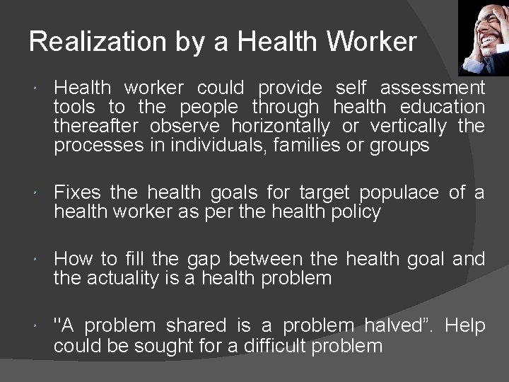 Realization by a Health Worker Health worker could provide self assessment tools to the