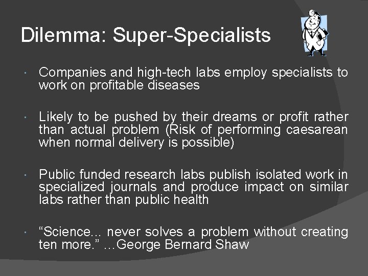 Dilemma: Super-Specialists Companies and high-tech labs employ specialists to work on profitable diseases Likely
