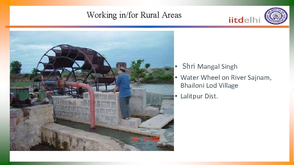 Working in/for Rural Areas • Shri Mangal Singh • Water Wheel on River Sajnam,