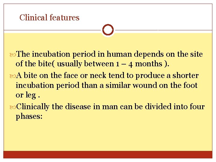 Clinical features The incubation period in human depends on the site of the bite(