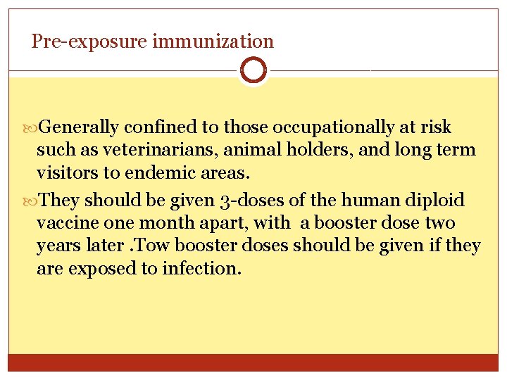 Pre-exposure immunization Generally confined to those occupationally at risk such as veterinarians, animal holders,