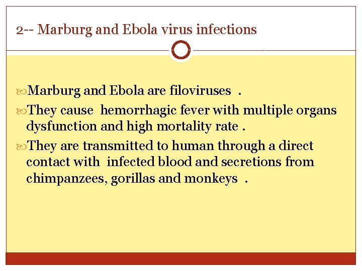 2 -- Marburg and Ebola virus infections Marburg and Ebola are filoviruses. They cause