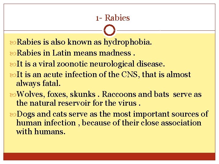 1 - Rabies is also known as hydrophobia. Rabies in Latin means madness. It