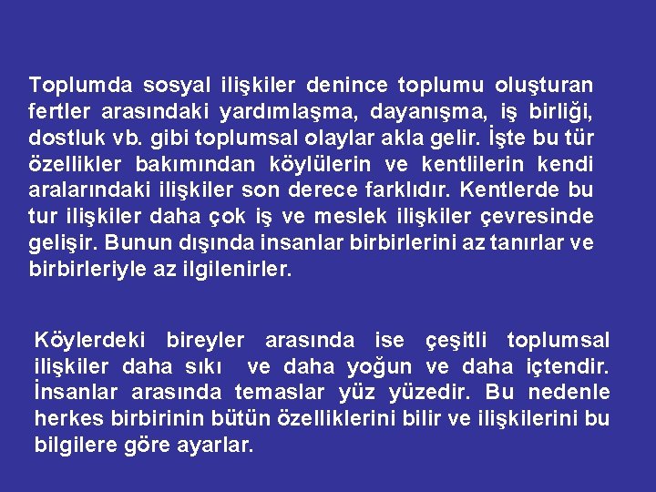 Toplumda sosyal ilişkiler denince toplumu oluşturan fertler arasındaki yardımlaşma, dayanışma, iş birliği, dostluk vb.