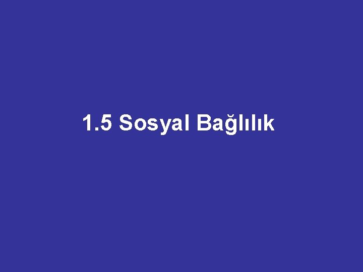 1. 5 Sosyal Bağlılık 