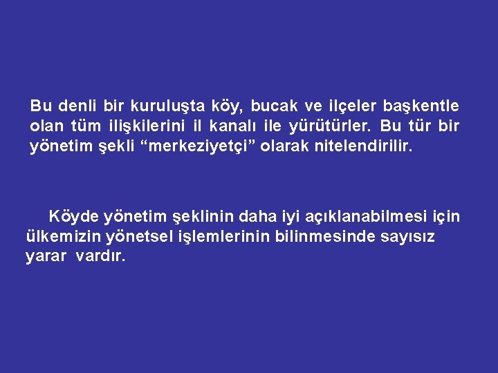 Bu denli bir kuruluşta köy, bucak ve ilçeler başkentle olan tüm ilişkilerini il kanalı