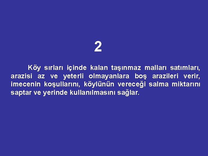 2 Köy sırları içinde kalan taşınmaz malları satımları, arazisi az ve yeterli olmayanlara boş