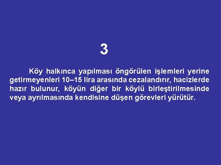 3 Köy halkınca yapılması öngörülen işlemleri yerine getirmeyenleri 10– 15 lira arasında cezalandırır, hacizlerde