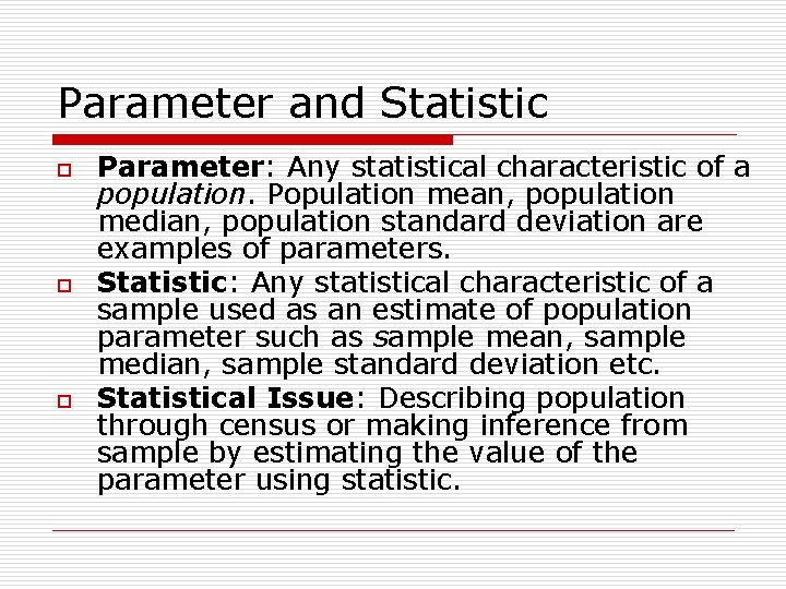 Parameter and Statistic o o o Parameter: Any statistical characteristic of a population. Population