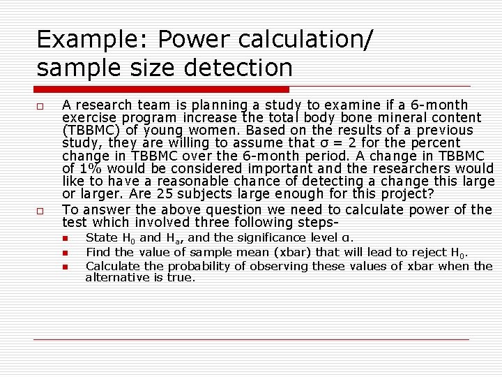 Example: Power calculation/ sample size detection o o A research team is planning a