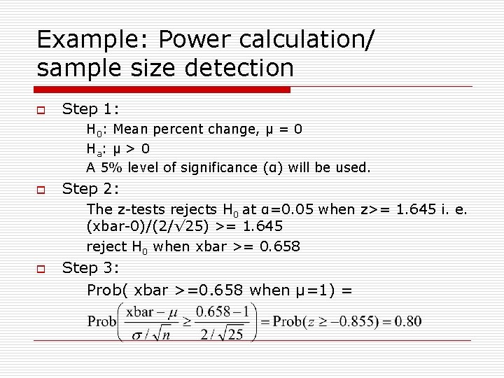 Example: Power calculation/ sample size detection o Step 1: H 0: Mean percent change,