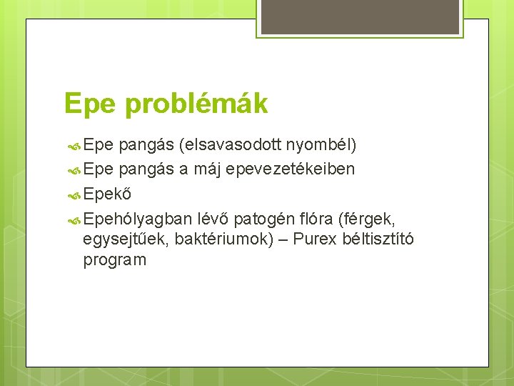 Epe problémák Epe pangás (elsavasodott nyombél) Epe pangás a máj epevezetékeiben Epekő Epehólyagban lévő