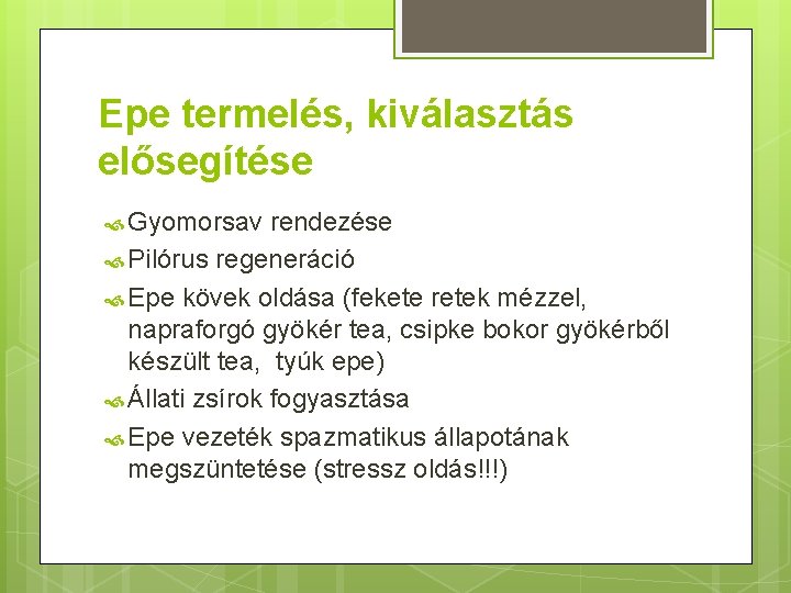 Epe termelés, kiválasztás elősegítése Gyomorsav rendezése Pilórus regeneráció Epe kövek oldása (fekete retek mézzel,