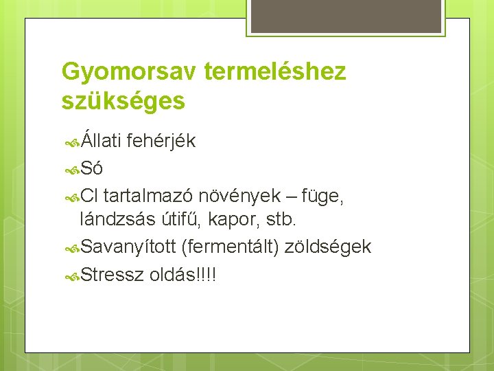 Gyomorsav termeléshez szükséges Állati fehérjék Só Cl tartalmazó növények – füge, lándzsás útifű, kapor,