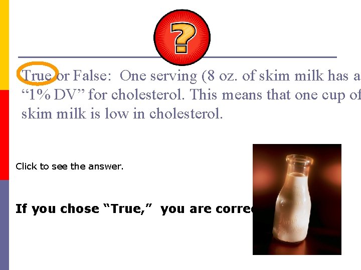 True or False: One serving (8 oz. of skim milk has a “ 1%