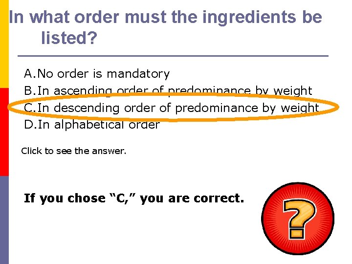 In what order must the ingredients be listed? A. No order is mandatory B.