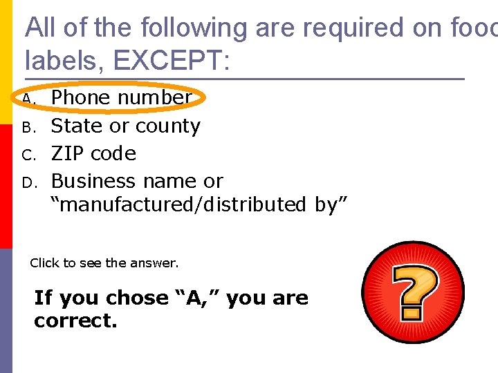 All of the following are required on food labels, EXCEPT: A. B. C. D.