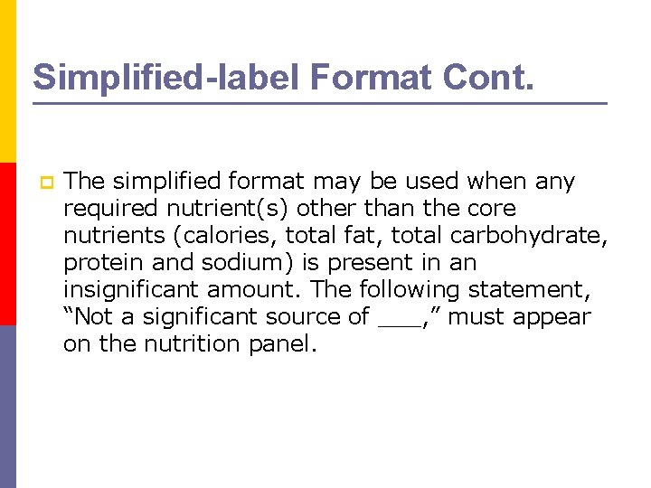 Simplified-label Format Cont. p The simplified format may be used when any required nutrient(s)