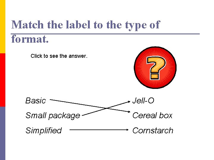 Match the label to the type of format. Click to see the answer. Basic