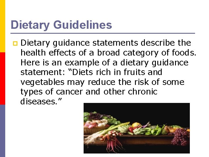 Dietary Guidelines p Dietary guidance statements describe the health effects of a broad category