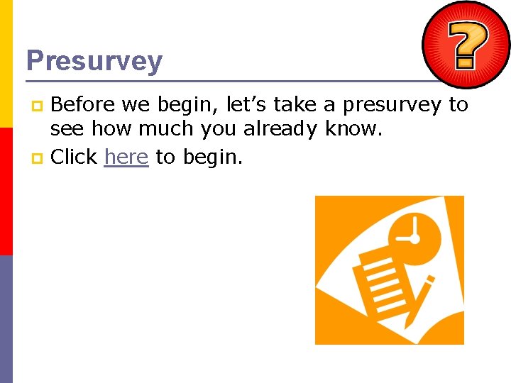 Presurvey Before we begin, let’s take a presurvey to see how much you already