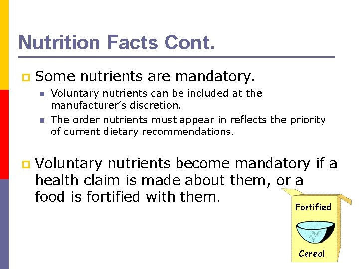 Nutrition Facts Cont. p Some nutrients are mandatory. n n p Voluntary nutrients can