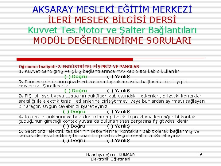 AKSARAY MESLEKİ EĞİTİM MERKEZİ İLERİ MESLEK BİLGİSİ DERSİ Kuvvet Tes. Motor ve Şalter Bağlantıları