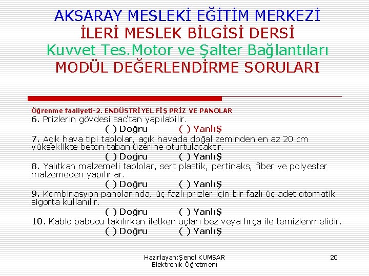 AKSARAY MESLEKİ EĞİTİM MERKEZİ İLERİ MESLEK BİLGİSİ DERSİ Kuvvet Tes. Motor ve Şalter Bağlantıları