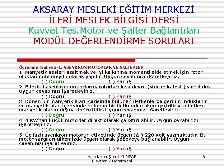 AKSARAY MESLEKİ EĞİTİM MERKEZİ İLERİ MESLEK BİLGİSİ DERSİ Kuvvet Tes. Motor ve Şalter Bağlantıları